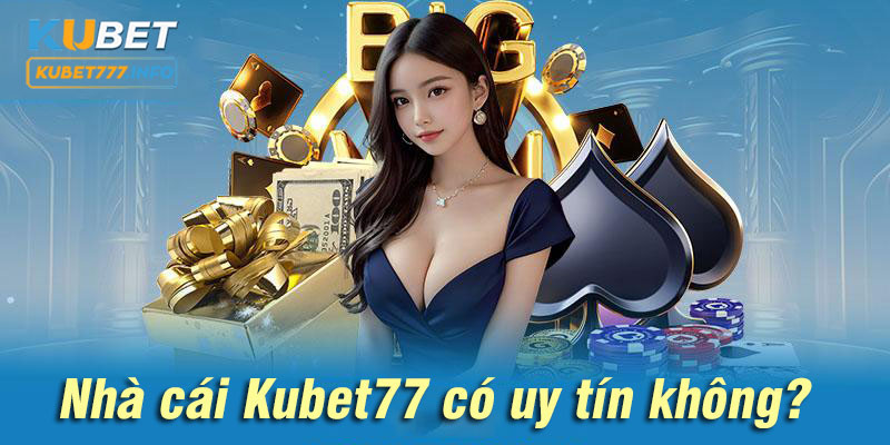 Nhà cái Kubet77 hoạt động hoàn toàn hợp pháp, uy tín số 1 Châu Á