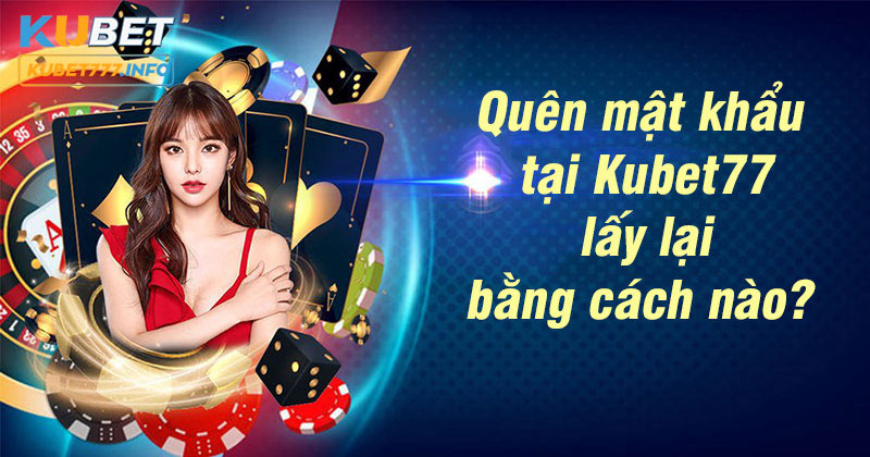 Quên mật khẩu tại Kubet77 và cách thức lấy lại nhanh chóng