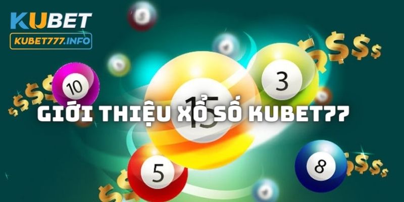 Giới thiệu đôi nét sảnh xổ số Kubet77 đặc sắc