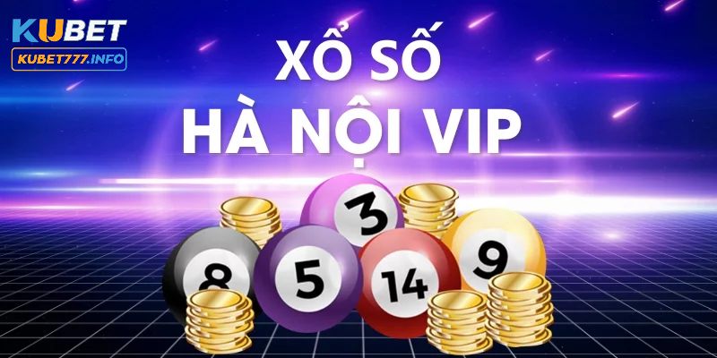 Khái quát về xổ số Hà Nội vip tại Kubet77