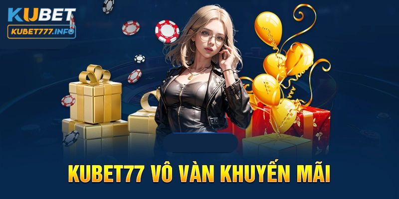 Tổng quan về khuyến mãi tại Kubet77