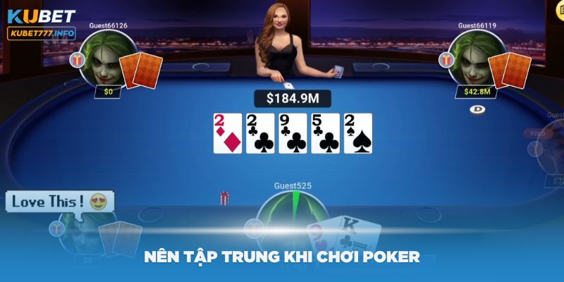 Thành viên nên tập trung khi chơi Poker để đạt kết quả tốt nhất