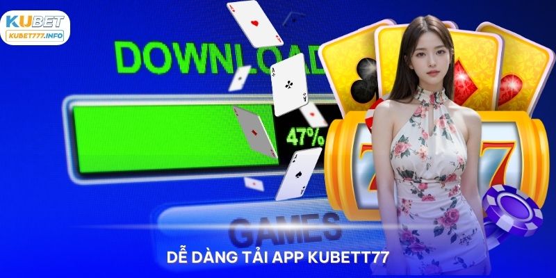 Hướng dẫn tải app Kubet77 dễ dàng trên bất kì điện thoại thông minh nào