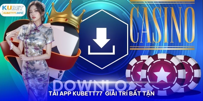 Tải ngay ứng dụng KUBET77 để giải trí mọi lúc, mọi nơi