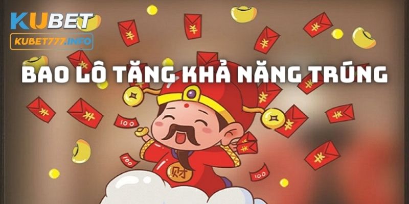 Bao lô giúp mọi người tăng khả năng trúng khi đánh lô đề Kubet77