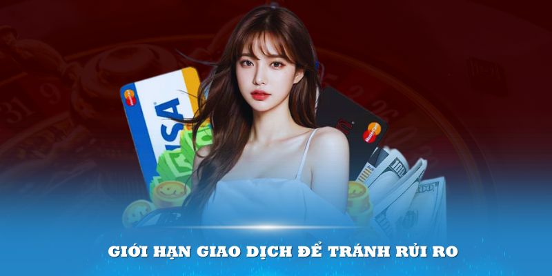 Hệ thống đặt ra những giới hạn giao dịch để tránh rủi ro không cần thiết