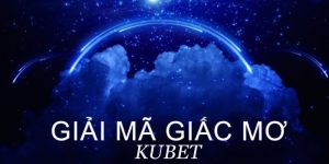 Thế nào là giải mã giấc mơ Kubet?